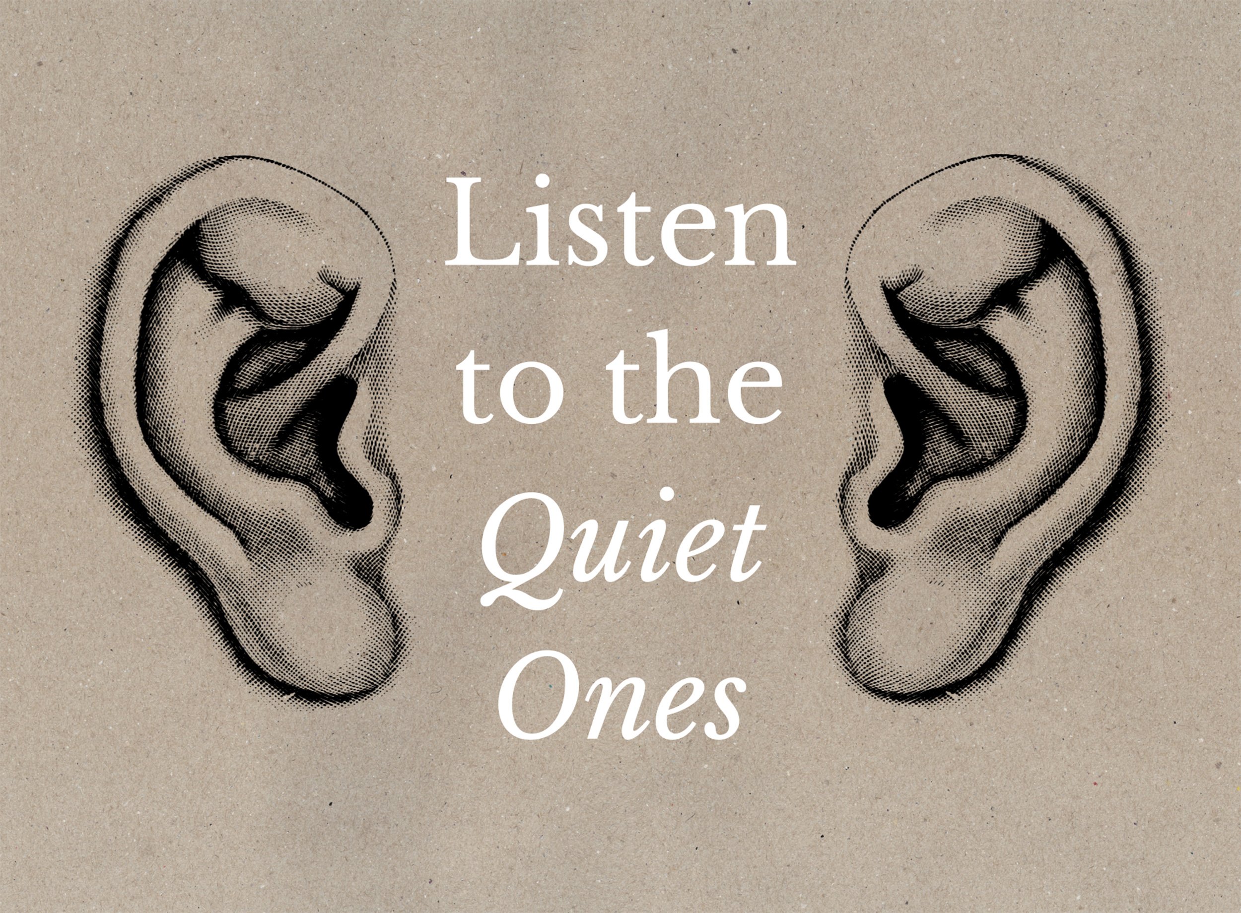 Listen to the Quiet Ones
